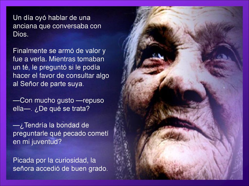Un día oyó hablar de una anciana que conversaba con Dios.
