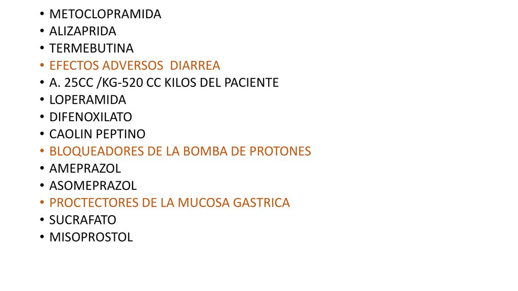 METOCLOPRAMIDA ALIZAPRIDA. TERMEBUTINA. EFECTOS ADVERSOS DIARREA. A. 25CC /KG-520 CC KILOS DEL PACIENTE.