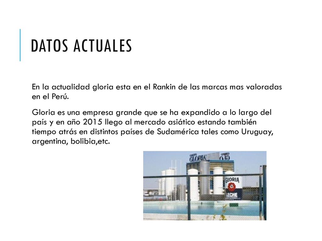 Datos Actuales En la actualidad gloria esta en el Rankin de las marcas mas valoradas en el Perú.