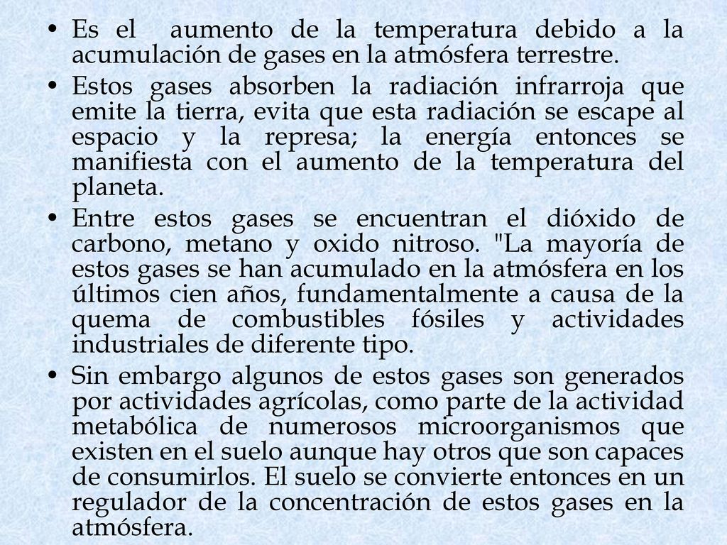 Es el aumento de la temperatura debido a la acumulación de gases en la atmósfera terrestre.