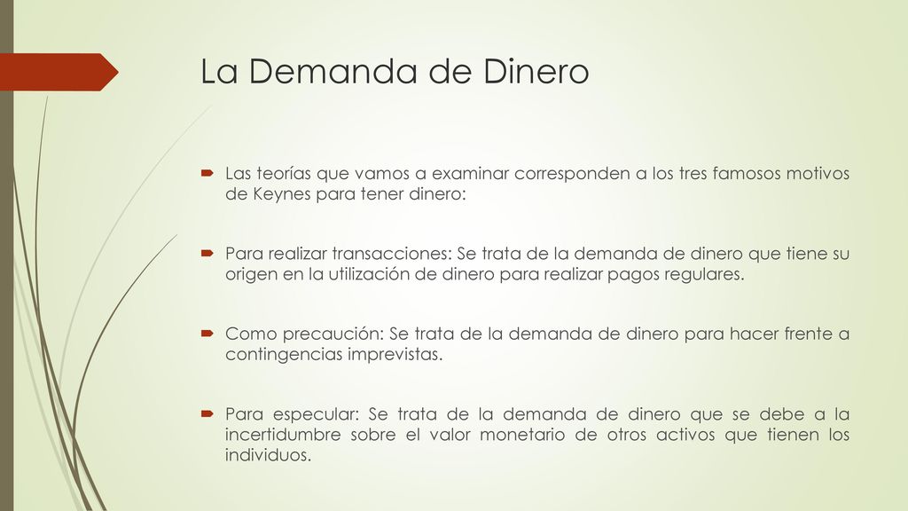 La Demanda de Dinero Las teorías que vamos a examinar corresponden a los tres famosos motivos de Keynes para tener dinero: