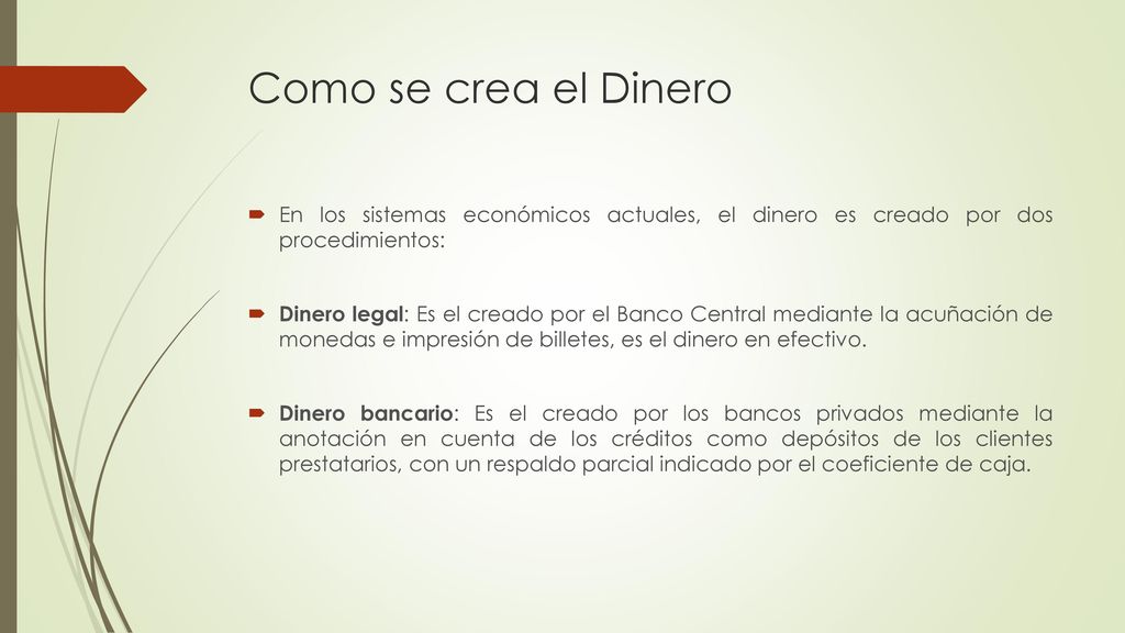 Como se crea el Dinero En los sistemas económicos actuales, el dinero es creado por dos procedimientos: