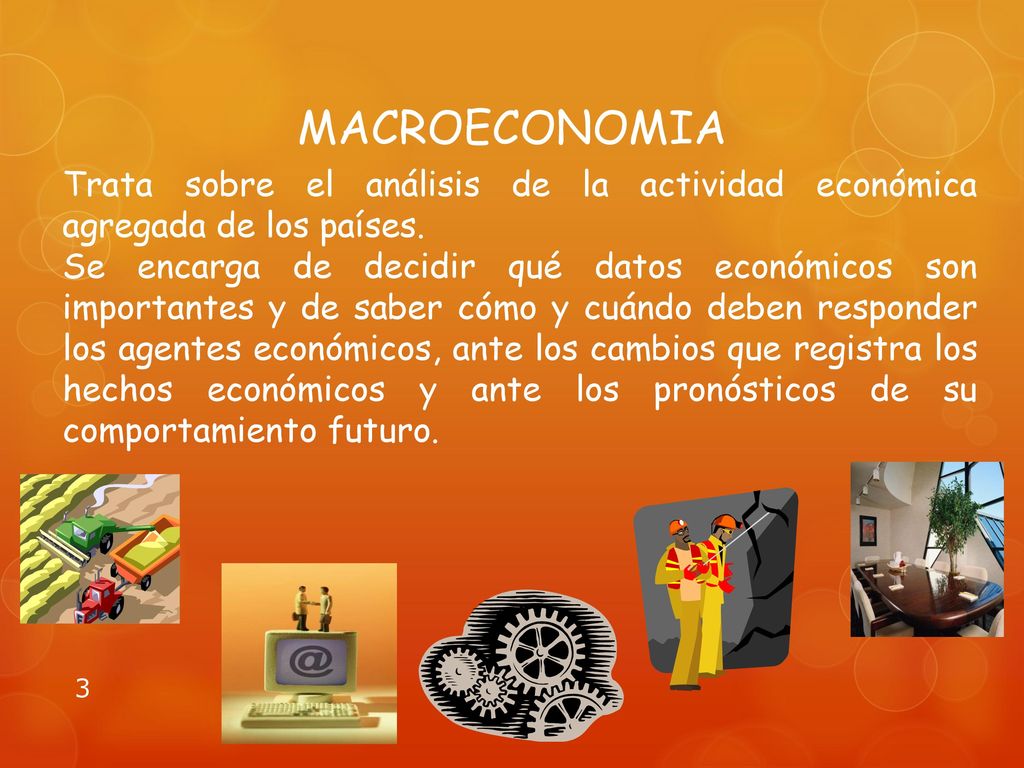MACROECONOMIA Trata sobre el análisis de la actividad económica agregada de los países.