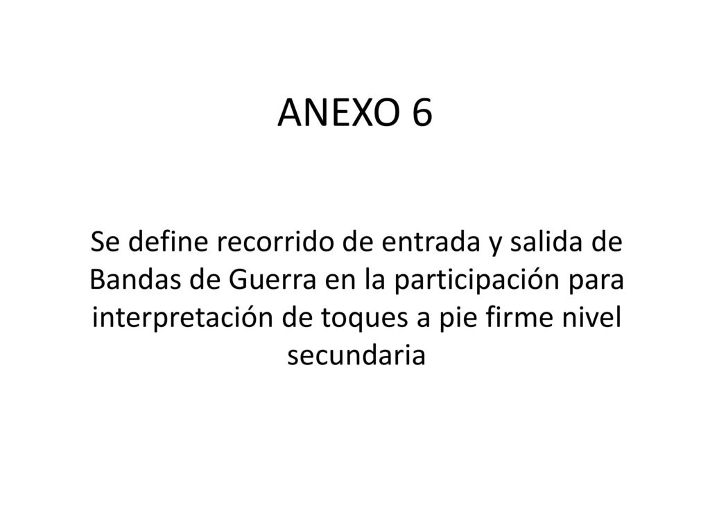 ANEXO 6 Se define recorrido de entrada y salida de Bandas de Guerra en la participación para interpretación de toques a pie firme nivel secundaria.