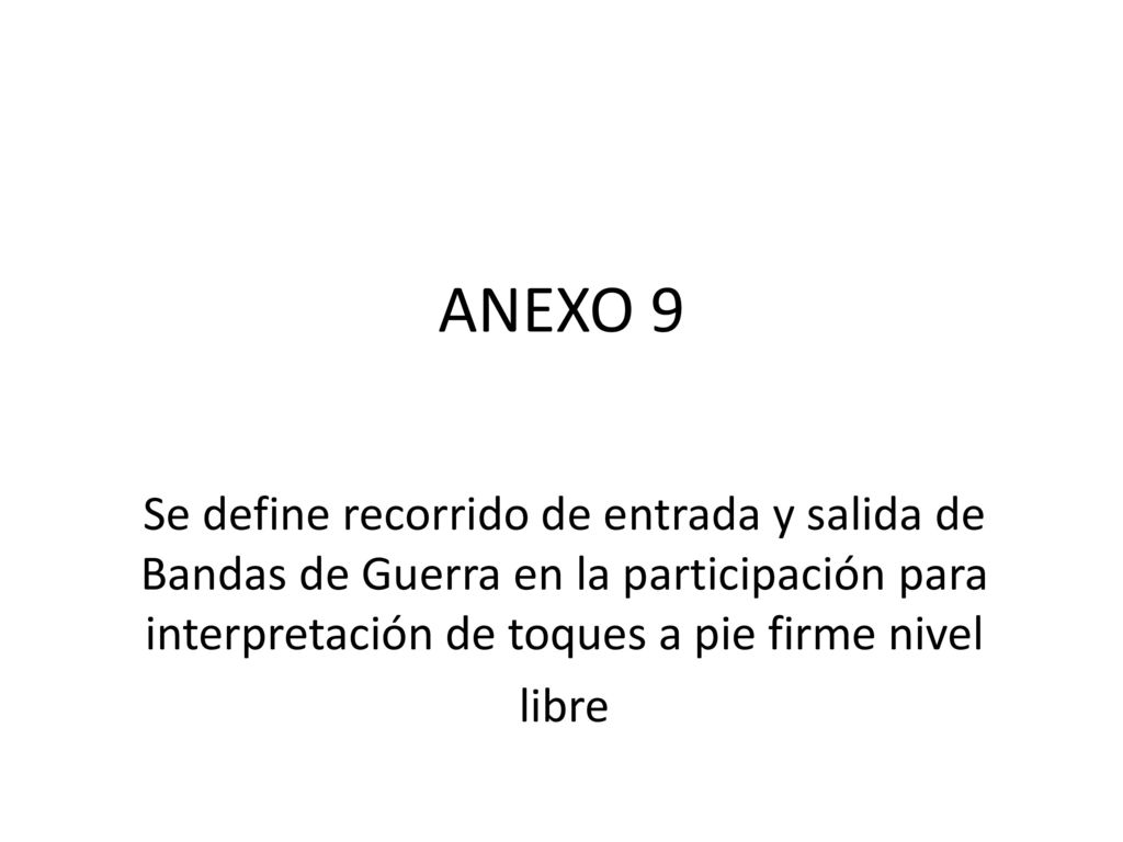 ANEXO 9 Se define recorrido de entrada y salida de Bandas de Guerra en la participación para interpretación de toques a pie firme nivel.
