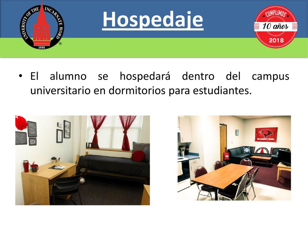 Hospedaje El alumno se hospedará dentro del campus universitario en dormitorios para estudiantes.