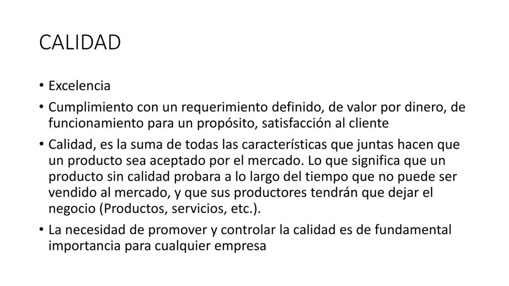 CALIDAD Excelencia. Cumplimiento con un requerimiento definido, de valor por dinero, de funcionamiento para un propósito, satisfacción al cliente.