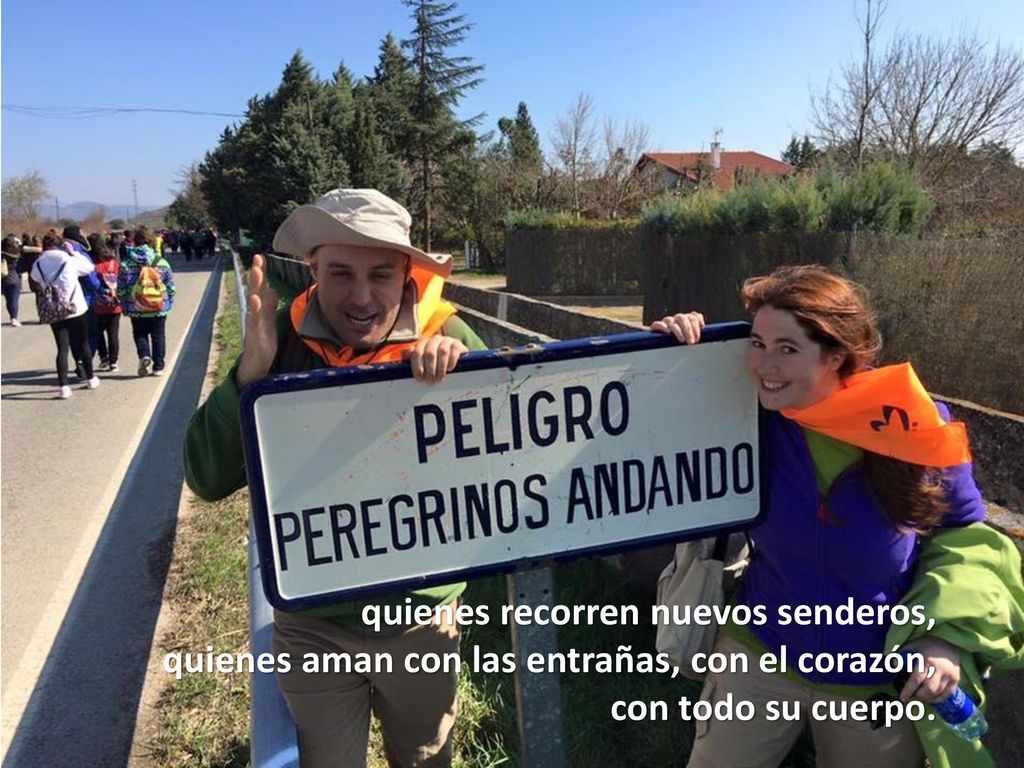 quienes recorren nuevos senderos, quienes aman con las entrañas, con el corazón, con todo su cuerpo.
