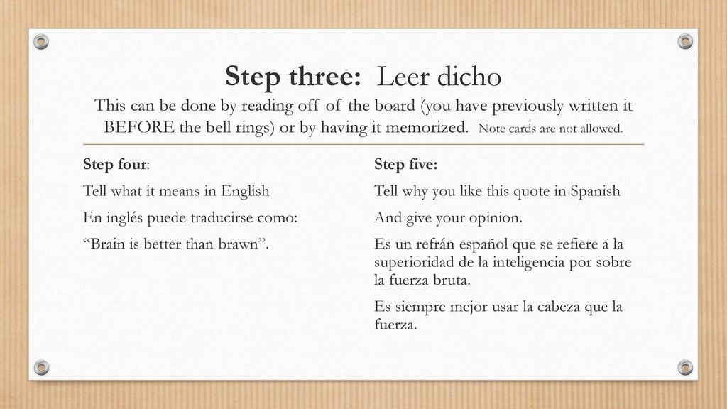 Step three: Leer dicho This can be done by reading off of the board (you have previously written it BEFORE the bell rings) or by having it memorized. Note cards are not allowed.