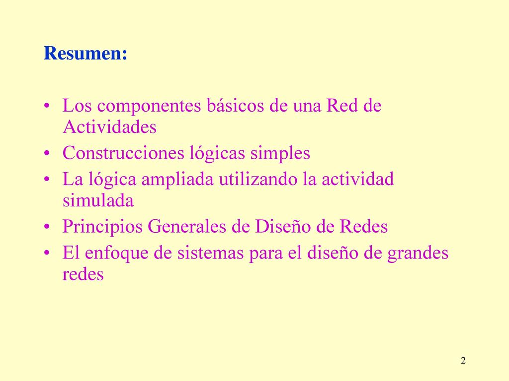 Resumen: Los componentes básicos de una Red de Actividades. Construcciones lógicas simples. La lógica ampliada utilizando la actividad simulada.