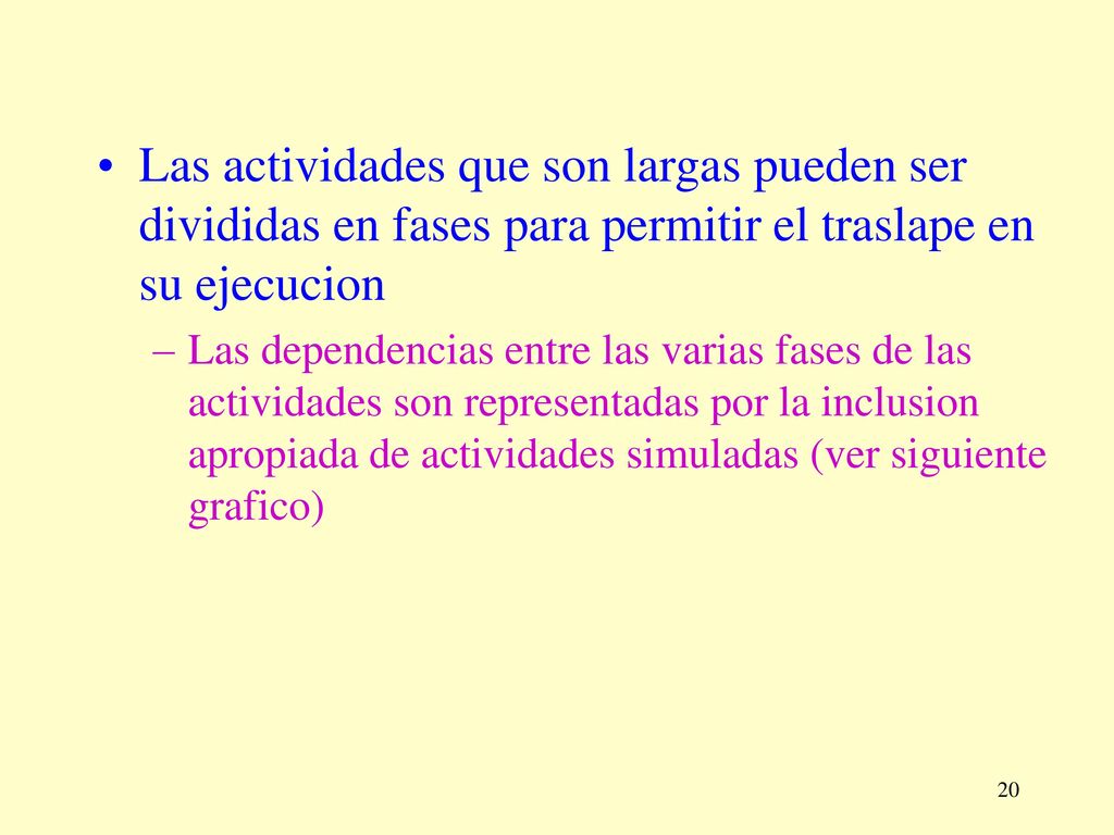 Las actividades que son largas pueden ser divididas en fases para permitir el traslape en su ejecucion