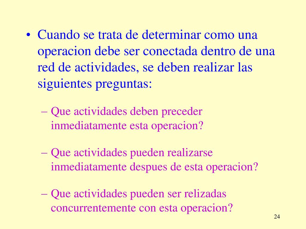 Cuando se trata de determinar como una operacion debe ser conectada dentro de una red de actividades, se deben realizar las siguientes preguntas: