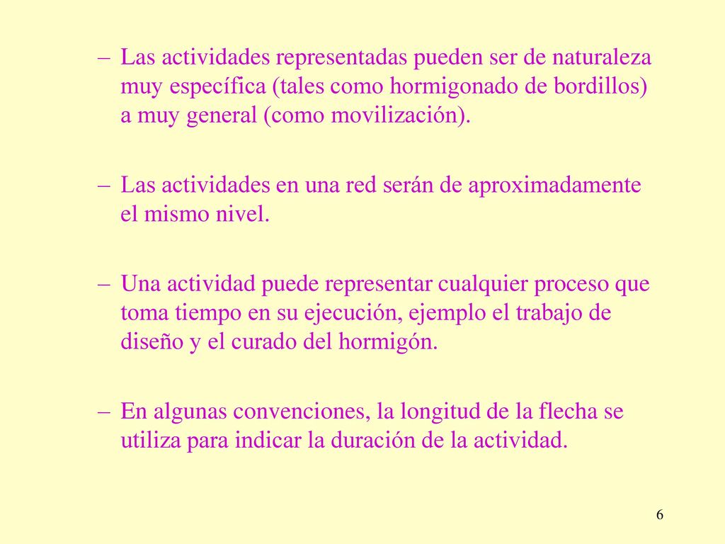 Las actividades representadas pueden ser de naturaleza muy específica (tales como hormigonado de bordillos) a muy general (como movilización).