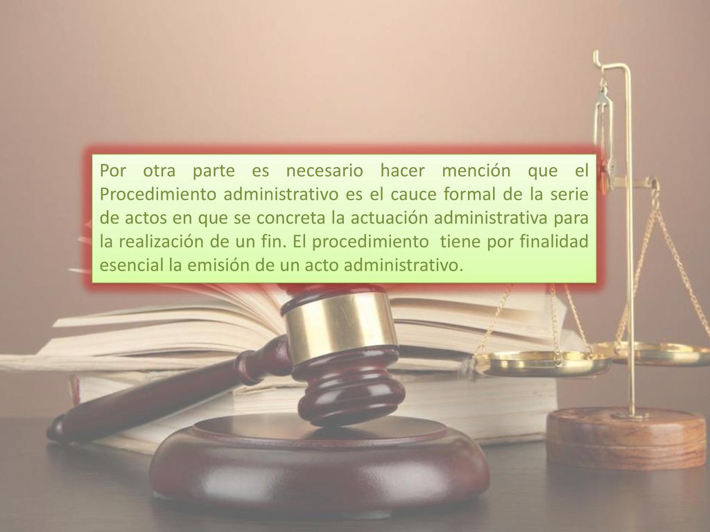 Por otra parte es necesario hacer mención que el Procedimiento administrativo es el cauce formal de la serie de actos en que se concreta la actuación administrativa para la realización de un fin.