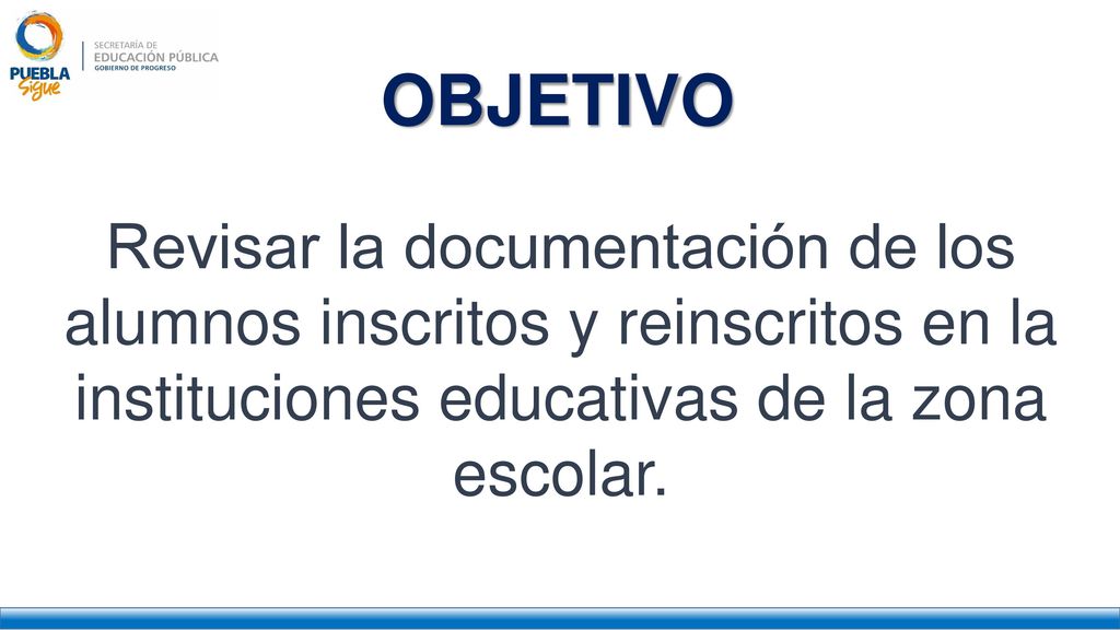 OBJETIVO Revisar la documentación de los alumnos inscritos y reinscritos en la instituciones educativas de la zona escolar.