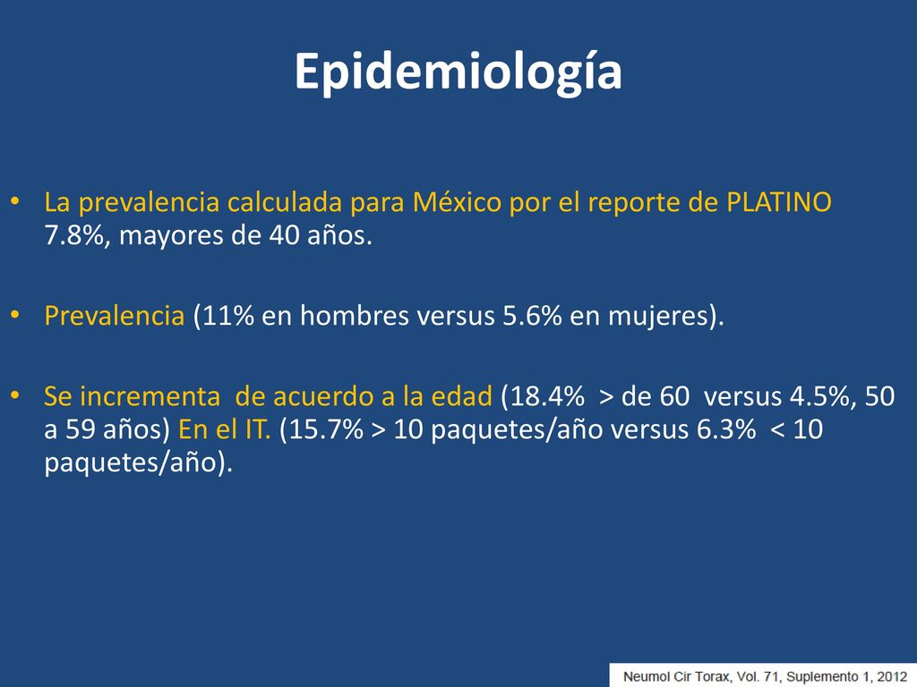 Epidemiología La prevalencia calculada para México por el reporte de PLATINO 7.8%, mayores de 40 años.