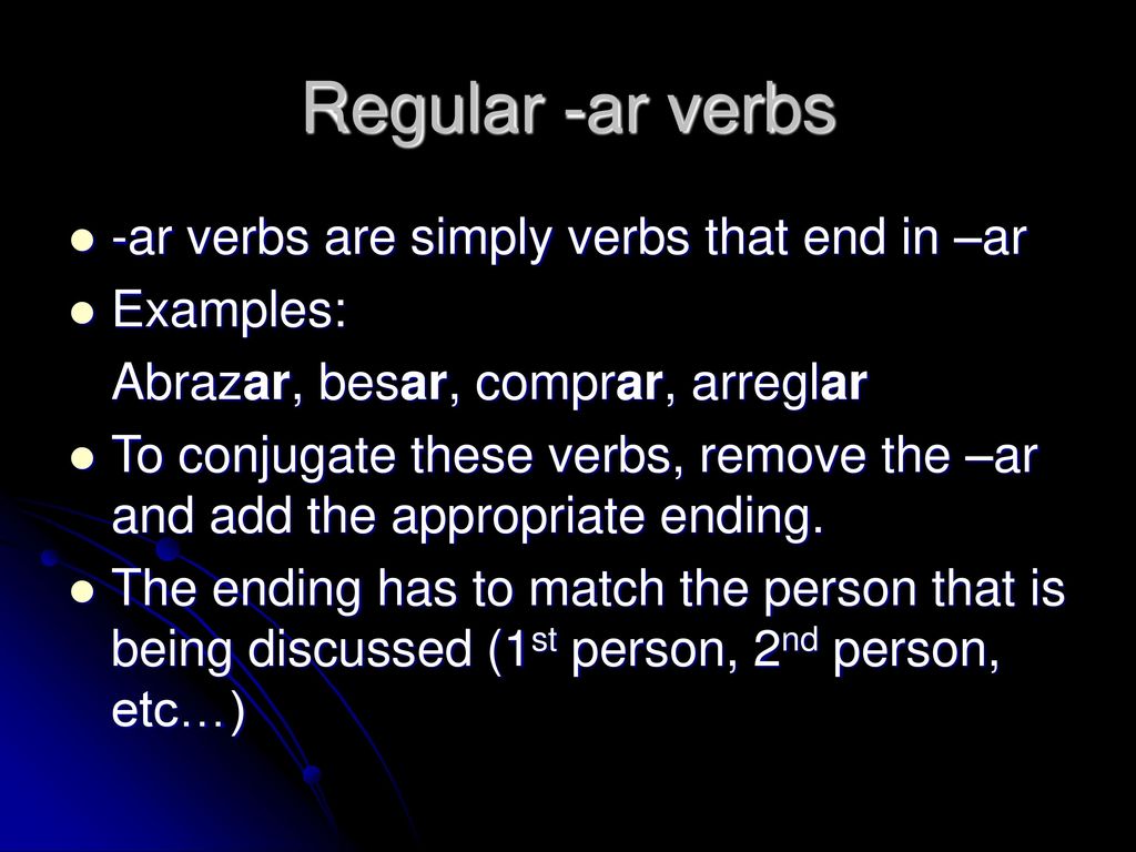 Regular -ar verbs -ar verbs are simply verbs that end in –ar Examples: