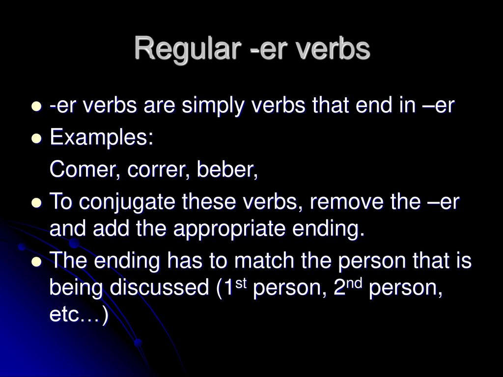 Regular -er verbs -er verbs are simply verbs that end in –er Examples: