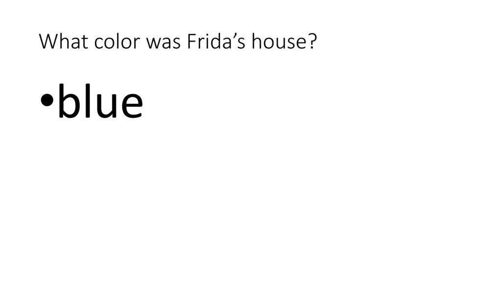 What color was Frida’s house