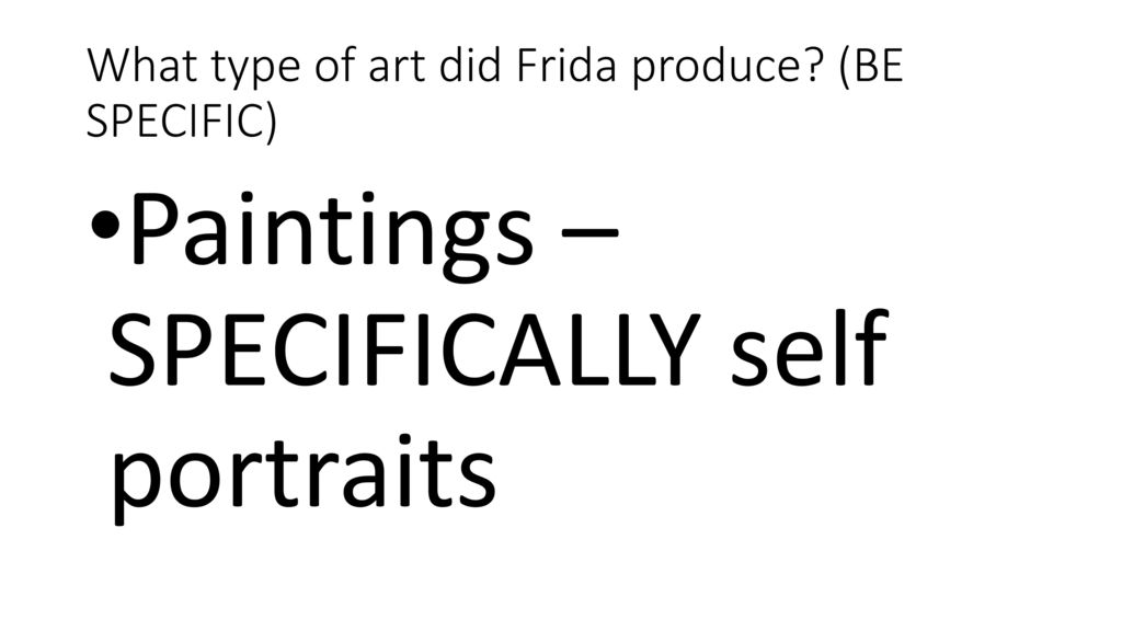 What type of art did Frida produce (BE SPECIFIC)