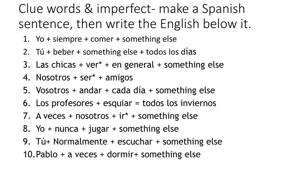 Clue words & imperfect- make a Spanish sentence, then write the English below it.