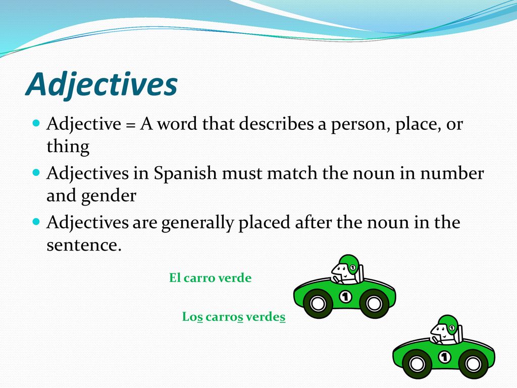 Adjectives Adjective = A word that describes a person, place, or thing