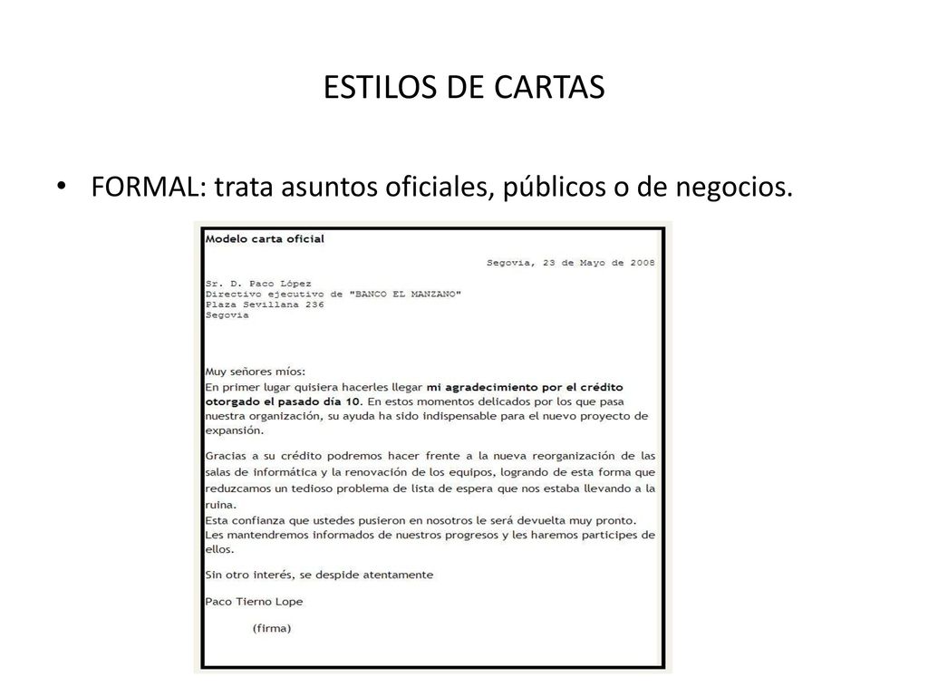 ESTILOS DE CARTAS FORMAL: trata asuntos oficiales, públicos o de negocios.