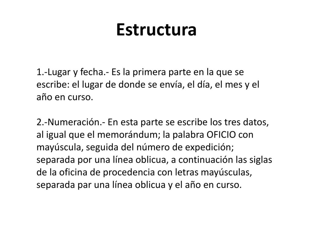 Estructura 1.-Lugar y fecha.- Es la primera parte en la que se escribe: el lugar de donde se envía, el día, el mes y el año en curso.