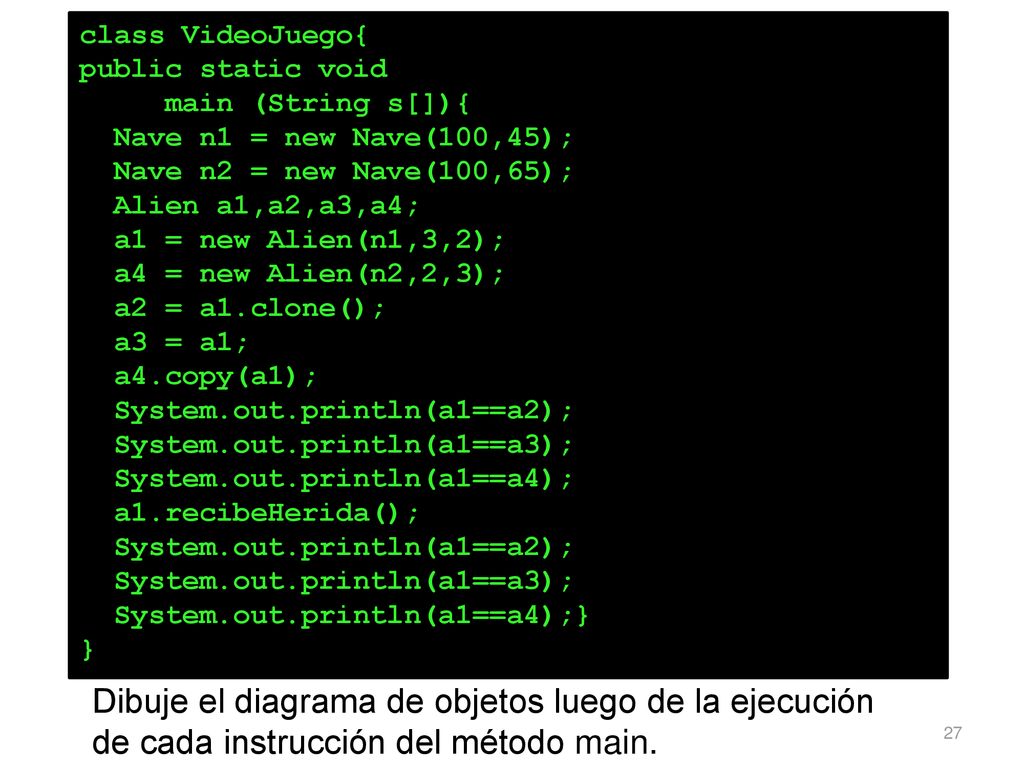 class VideoJuego{ public static void. main (String s[]){ Nave n1 = new Nave(100,45); Nave n2 = new Nave(100,65);