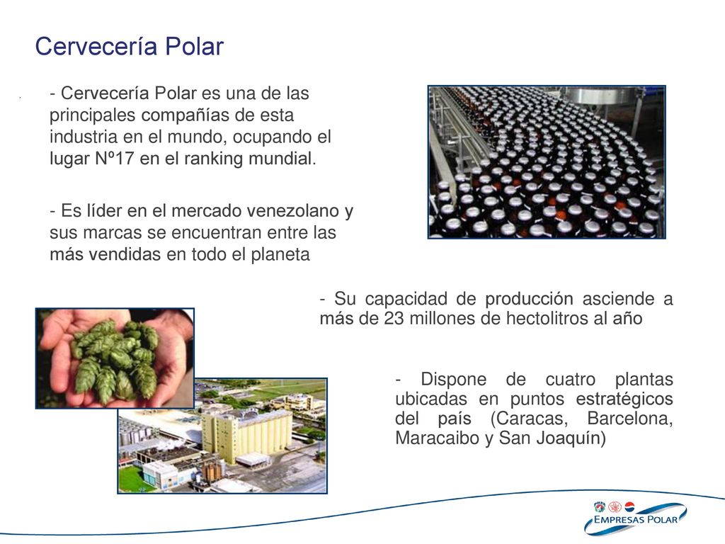 Cervecería Polar - Cervecería Polar es una de las principales compañías de esta industria en el mundo, ocupando el lugar Nº17 en el ranking mundial.