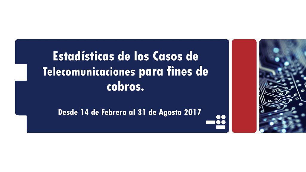 Estadísticas de los Casos de Telecomunicaciones para fines de cobros.