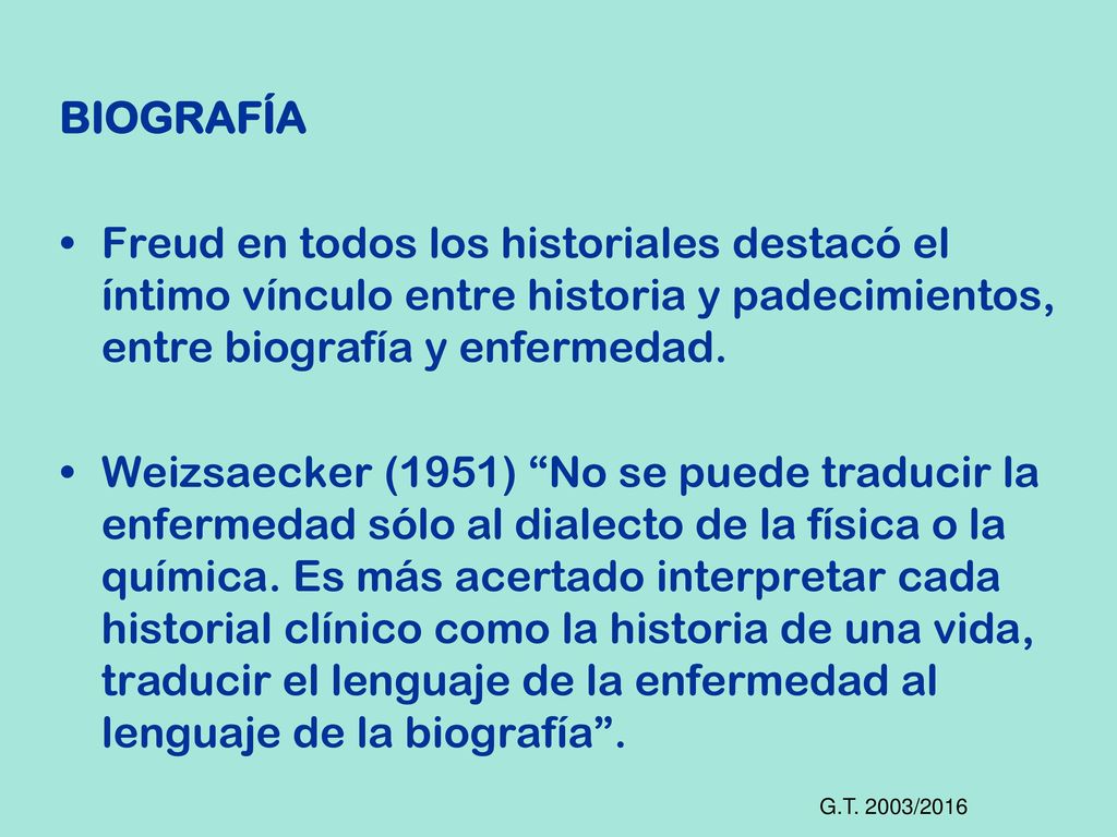 BIOGRAFÍA Freud en todos los historiales destacó el íntimo vínculo entre historia y padecimientos, entre biografía y enfermedad.