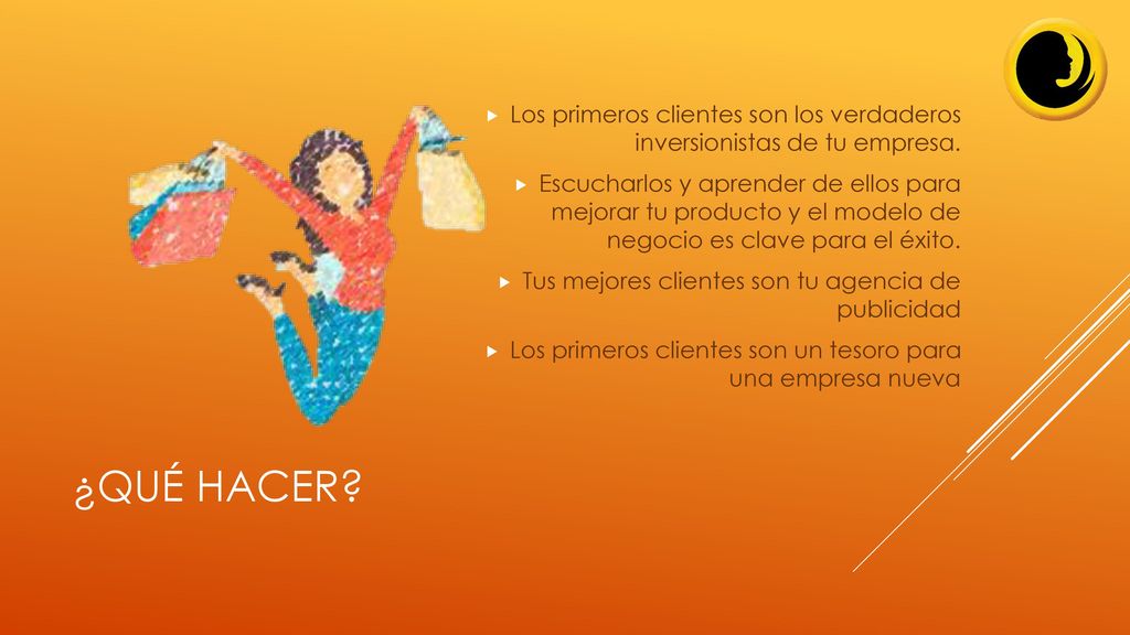 Los primeros clientes son los verdaderos inversionistas de tu empresa.