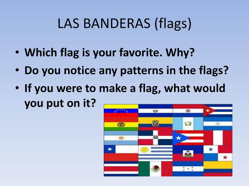 LAS BANDERAS (flags) Which flag is your favorite. Why