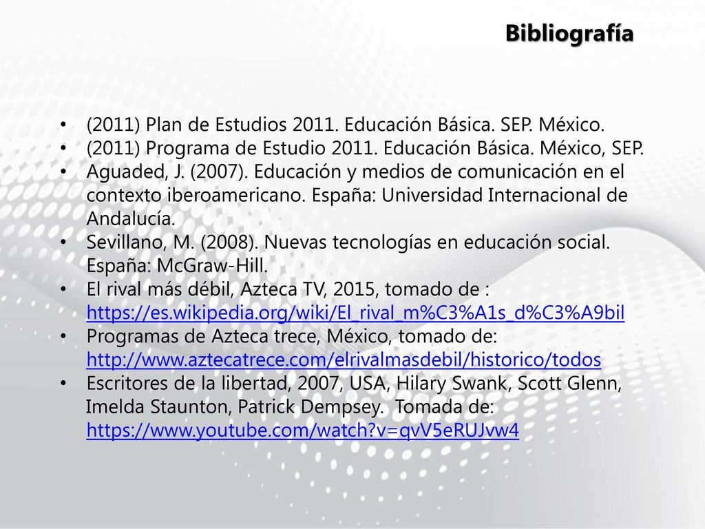Bibliografía (2011) Plan de Estudios Educación Básica. SEP. México. (2011) Programa de Estudio Educación Básica. México, SEP.