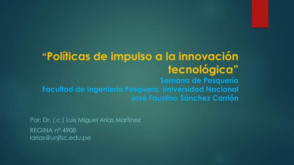 Políticas de impulso a la innovación tecnológica Semana de Pesquería Facultad de Ingeniería Pesquera. Universidad Nacional José Faustino Sánchez Carrión