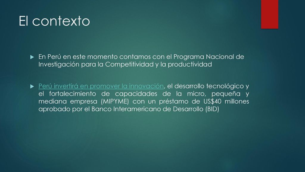El contexto En Perú en este momento contamos con el Programa Nacional de Investigación para la Competitividad y la productividad.