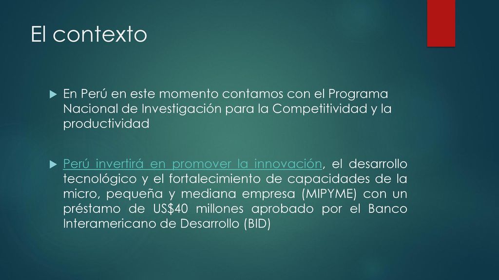 El contexto En Perú en este momento contamos con el Programa Nacional de Investigación para la Competitividad y la productividad.