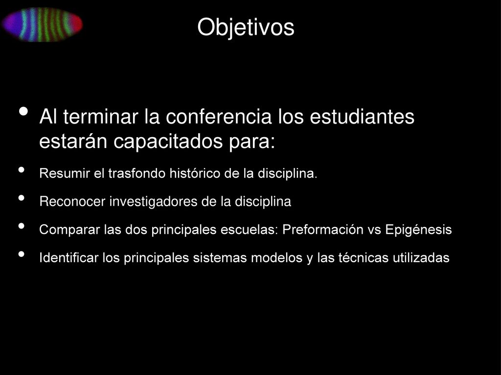 Objetivos Al terminar la conferencia los estudiantes estarán capacitados para: Resumir el trasfondo histórico de la disciplina.