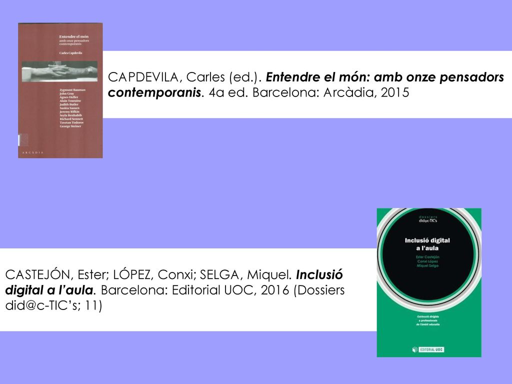 CAPDEVILA, Carles (ed.). Entendre el món: amb onze pensadors contemporanis. 4a ed. Barcelona: Arcàdia, 2015