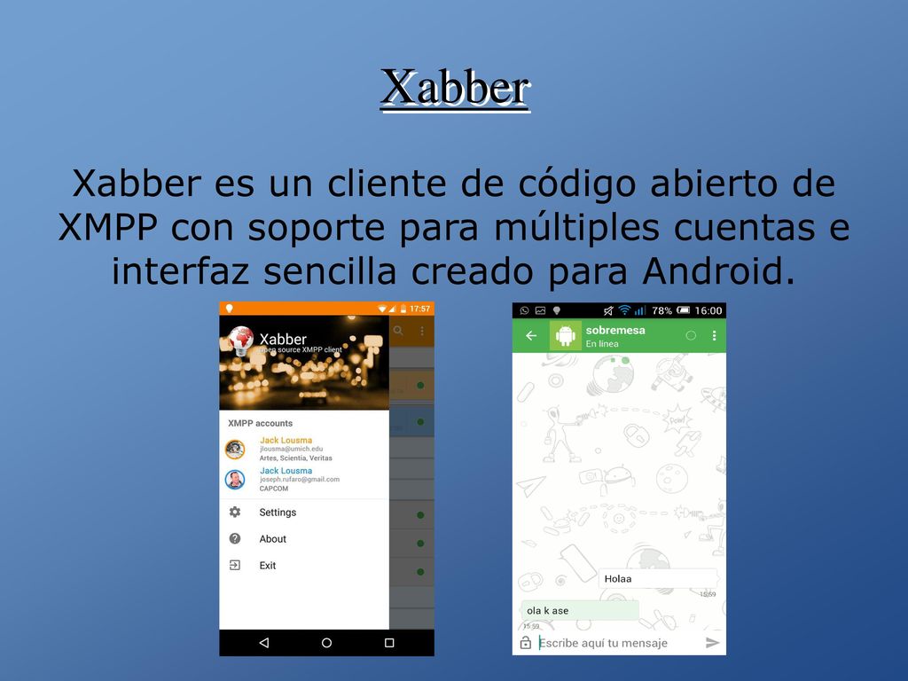 Xabber Xabber es un cliente de código abierto de XMPP con soporte para múltiples cuentas e interfaz sencilla creado para Android.