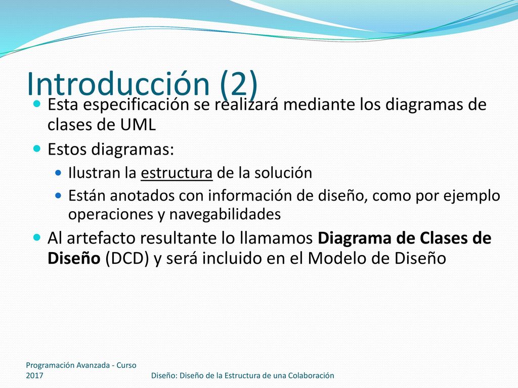 Introducción (2) Esta especificación se realizará mediante los diagramas de clases de UML. Estos diagramas: