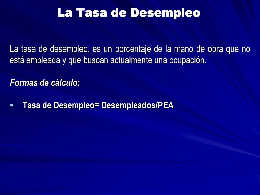 La Tasa de Desempleo La tasa de desempleo, es un porcentaje de la mano de obra que no está empleada y que buscan actualmente una ocupación.