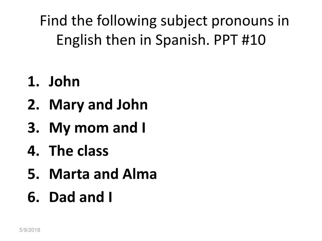 Mrs. Rodriguez Find the following subject pronouns in English then in Spanish. PPT #10. John. Mary and John.