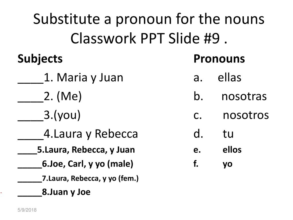 Substitute a pronoun for the nouns Classwork PPT Slide #9 .