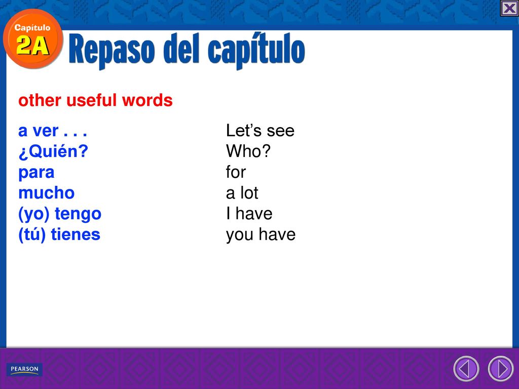 other useful words a ver Let’s see. ¿Quién Who para for. mucho a lot. (yo) tengo I have.