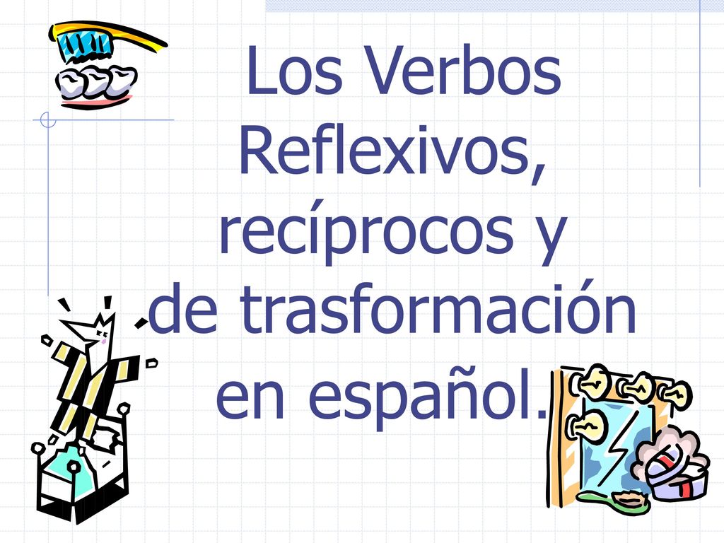 Los Verbos Reflexivos, recíprocos y de trasformación en español…