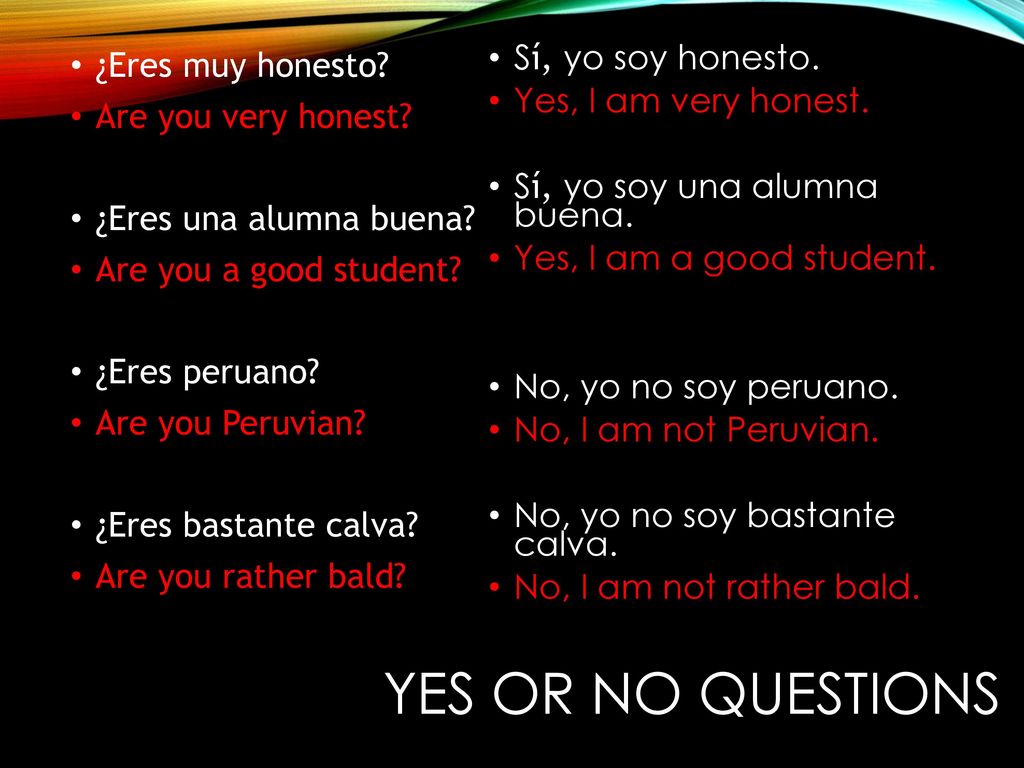 Yes or No Questions ¿Eres muy honesto Are you very honest