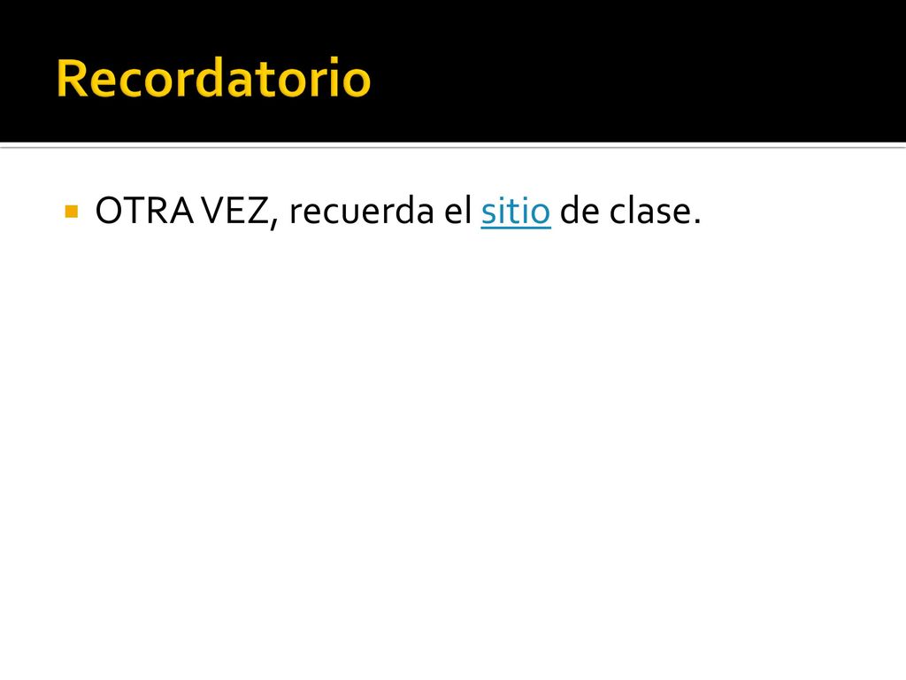 Recordatorio OTRA VEZ, recuerda el sitio de clase.