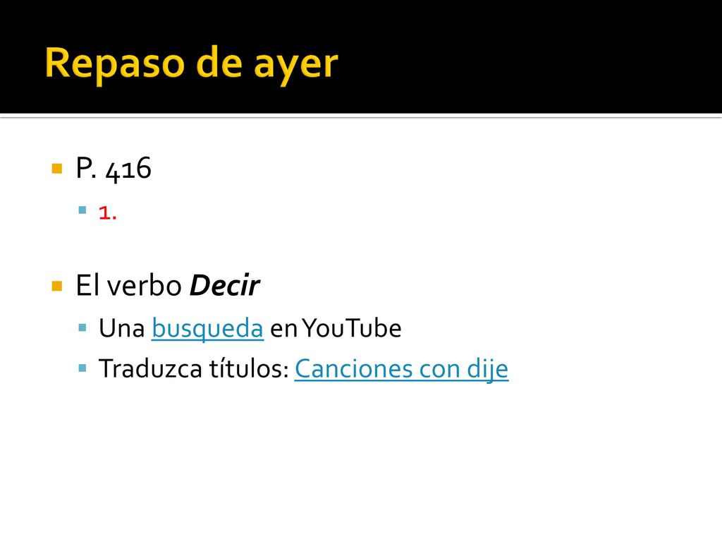 Repaso de ayer P. 416 El verbo Decir 1. Una busqueda en YouTube